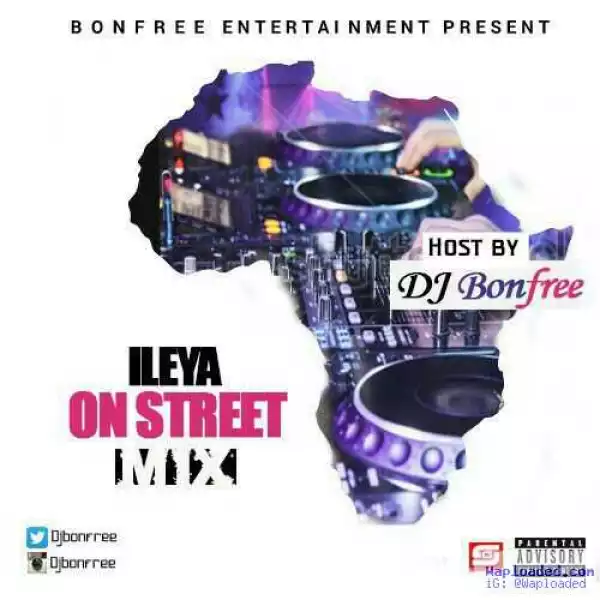 DJ Bonfree - Ileya On Street Mix